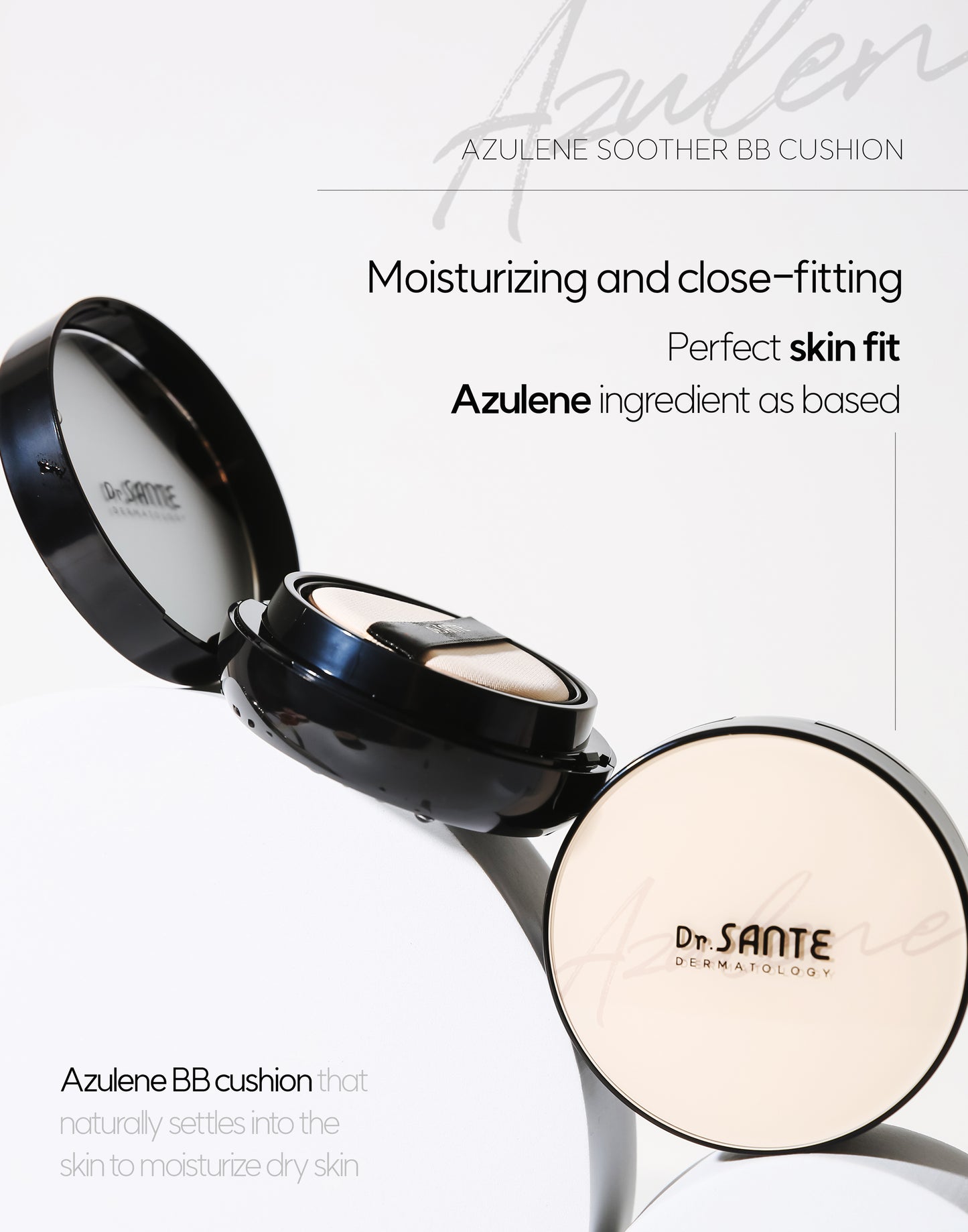 Dr. Sante Azulene Soother BB Cushion 15g

Moisturizing &Calming BB Cushion for Radiant, Healthy-Looking Skin

A hydrating and soothing BB cushion formulated with chamomile flower water instead of purified water and infused with real blue guaiazulene to help comfort sensitive and dry skin while delivering natural, radiant coverage.

Enriched with Ceramide NP, this moisturizing cushion helps strengthen the skin barrier, prevent moisture loss, and improve the appearance of skin elasticity, leaving tired a