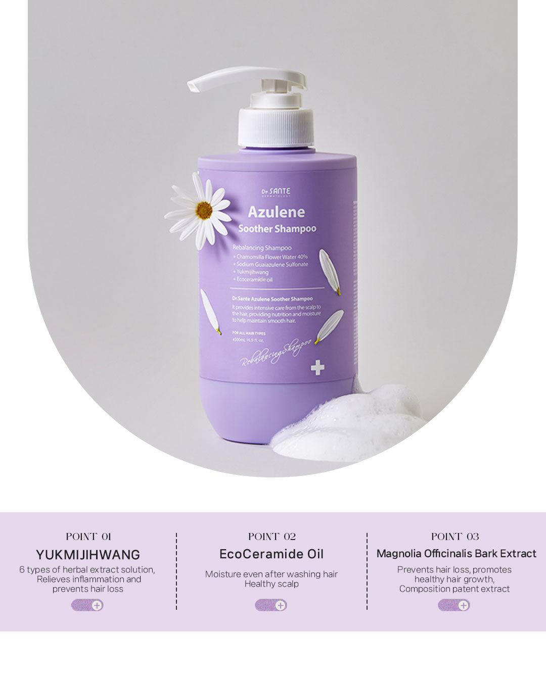 Dr. Sante Azulene Soother Shampoo 500ml (16.9 oz)

Soothing Scalp Care Shampoo for Sensitive Scalp &amp; Damaged Hair

A calming daily shampoo formulated with chamomile flower water and azulene to help soothe sensitive scalp conditions while gently cleansing excess oil and impurities without stripping moisture.

This low-irritation scalp care shampoo helps comfort stressed scalp, provide refreshing cooling care, and support healthier-looking hair from root to tip. Enriched with Ceramide NP, Panthenol, Bioti