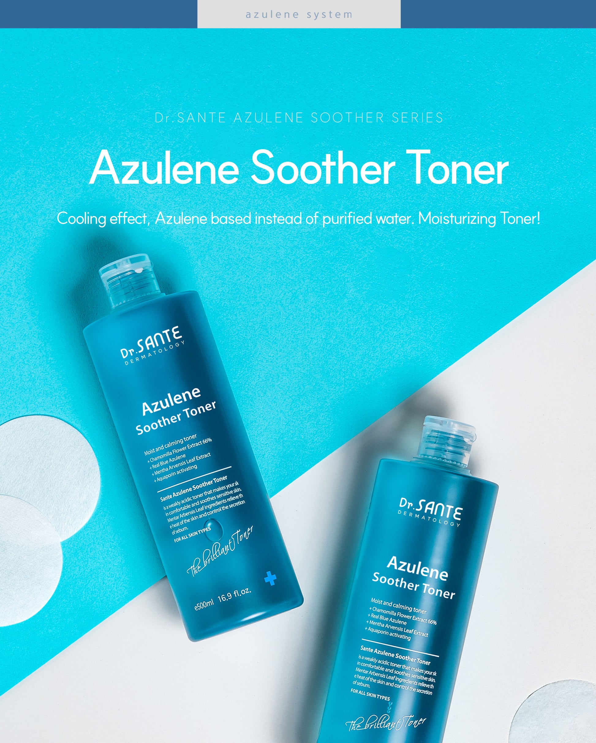 Dr. Sante Azulene Soother Toner 200ml (6.76oz) / 500ml (16.9oz)

Refreshing &amp; Soothing Toner for Hydrated, Balanced &amp; Calm Skin

A deeply hydrating and soothing toner formulated with chamomile flower extract instead of purified water, helping to calm sensitive skin while delivering long-lasting moisture. Infused with azulene and botanical extracts, it helps reduce irritation and restore the skin’s natural balance.

With 50,000 ppm of Geranium Sibericum extract, Jirisan mint extract, and green tea ex