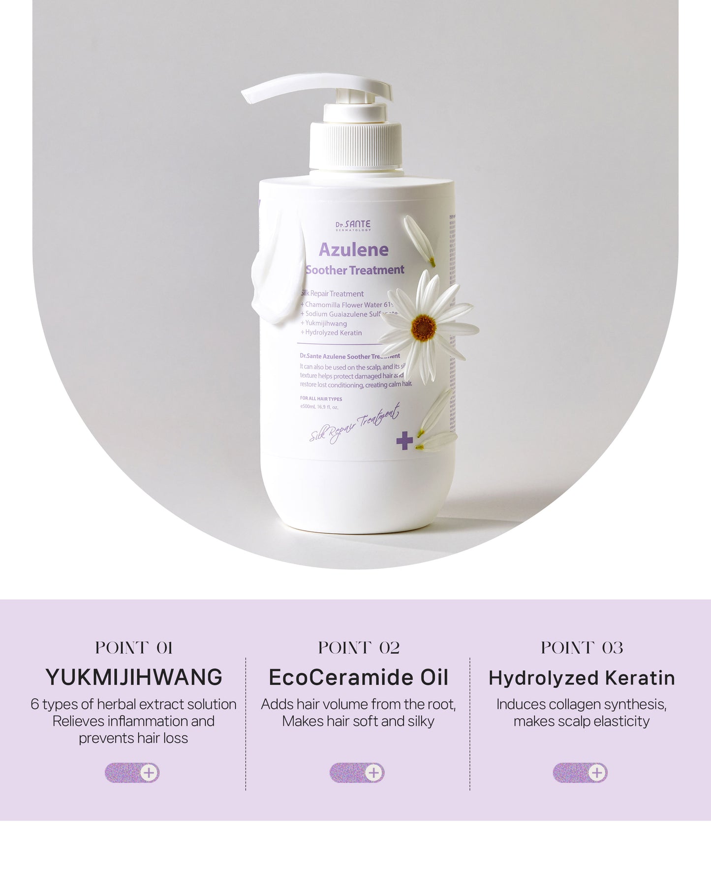 Dr. Sante Azulene Soother Treatment (Conditioner) 500ml /16.9oz

Soothing Scalp &amp; Hair Treatment for Dry, Damaged Hair

A nourishing hair treatment formulated with 61% chamomile flower water and azulene to help soothe sensitive scalp while deeply moisturizing and repairing dry, damaged hair.

Enriched with hydrolyzed proteins, ceramide, botanical oils, and probiotic-derived ingredients, this intensive conditioner helps strengthen weak hair, improve softness, and support healthier-looking scalp and hair 