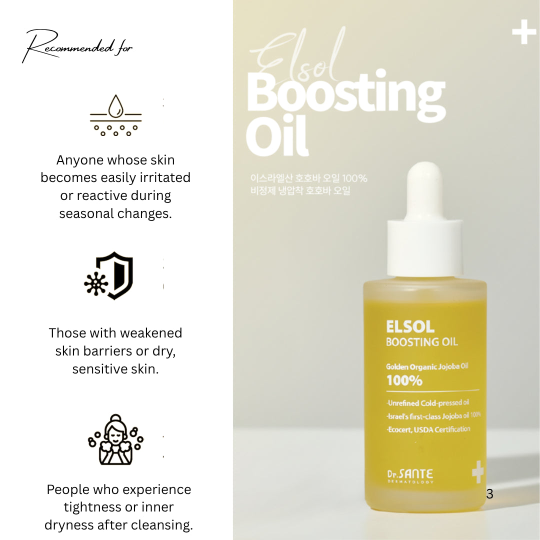 Dr. Sante Elsol Boosting Oil 50ml (1.69oz)

Multi-Purpose Nourishing Oil for Dry, Sensitive &amp; Barrier-Damaged Skin

A premium-grade jojoba oil formulated with USDA-certified Israeli Grade 1 Jojoba Oil to deeply nourish, protect, and restore dry, sensitive, and weakened skin.

Extracted using a non-refined cold-press method, this high-purity botanical oil helps preserve the natural antioxidant benefits of jojoba oil while delivering rich moisture and skin barrier support without heaviness.

With a struct